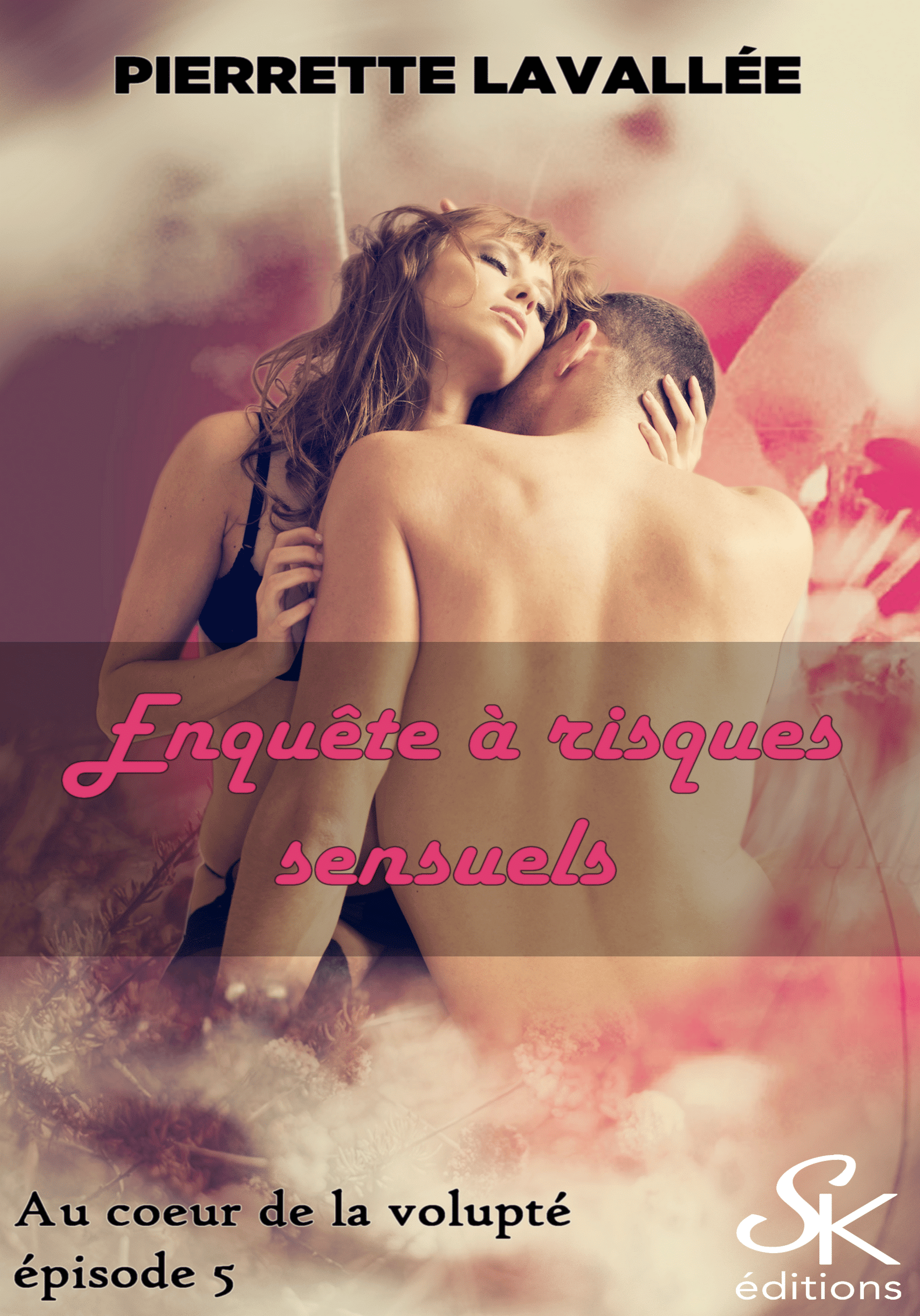 Au coeur de la volupté 5 : Enquête à risques sensuels de Pierrette Lavallée
