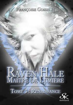 Raven Hale 3 : Renaissance de Françoise Gosselin