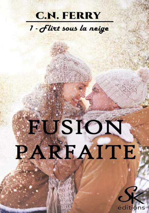 Fusion parfaite 1 : Flirt sous la neige de C.N. FERRY