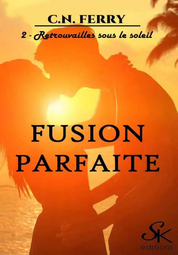 Fusion parfaite 2 : Retrouvailles sous le soleil de C.N. FERRY