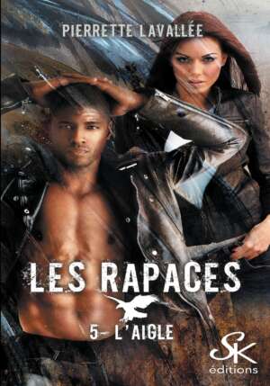 Les Rapaces 5 : L'aigle de Pierrette Lavallée