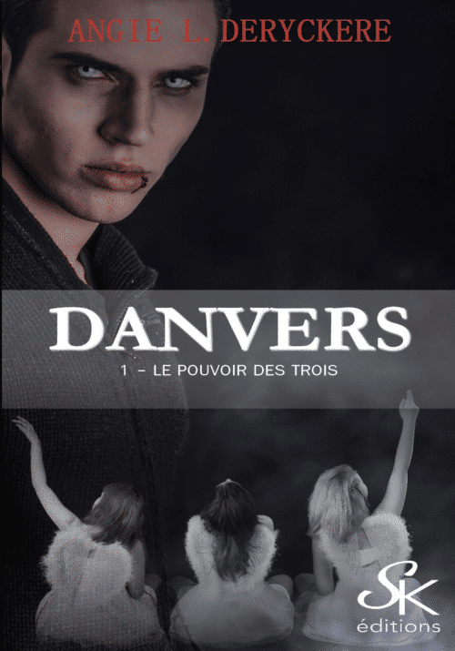 Danvers 1 : Le pouvoir des Trois de Angie L. Deryckère