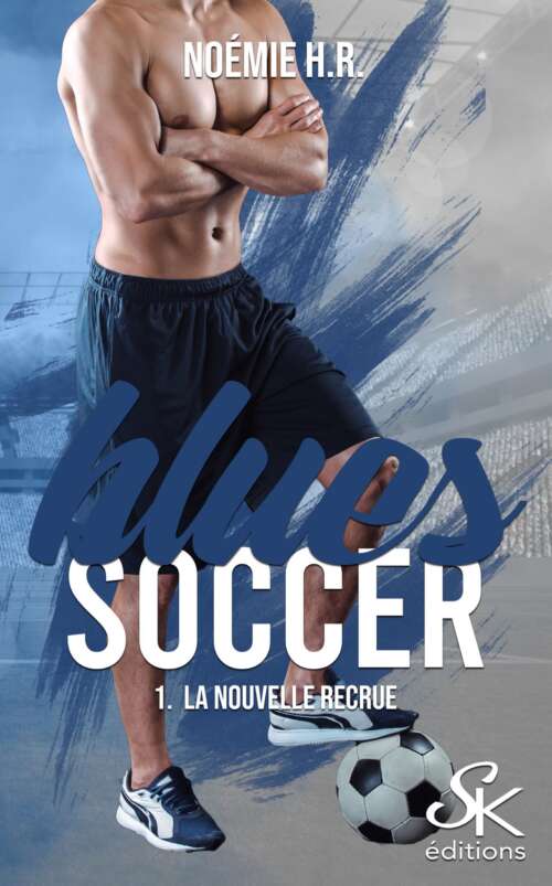 Blues Soccer 1 : La nouvelle recrue de Noémie H.R.