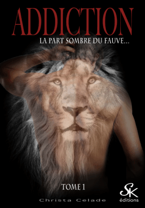 Addiction 1 : La part sombre du fauve de Christa Celade