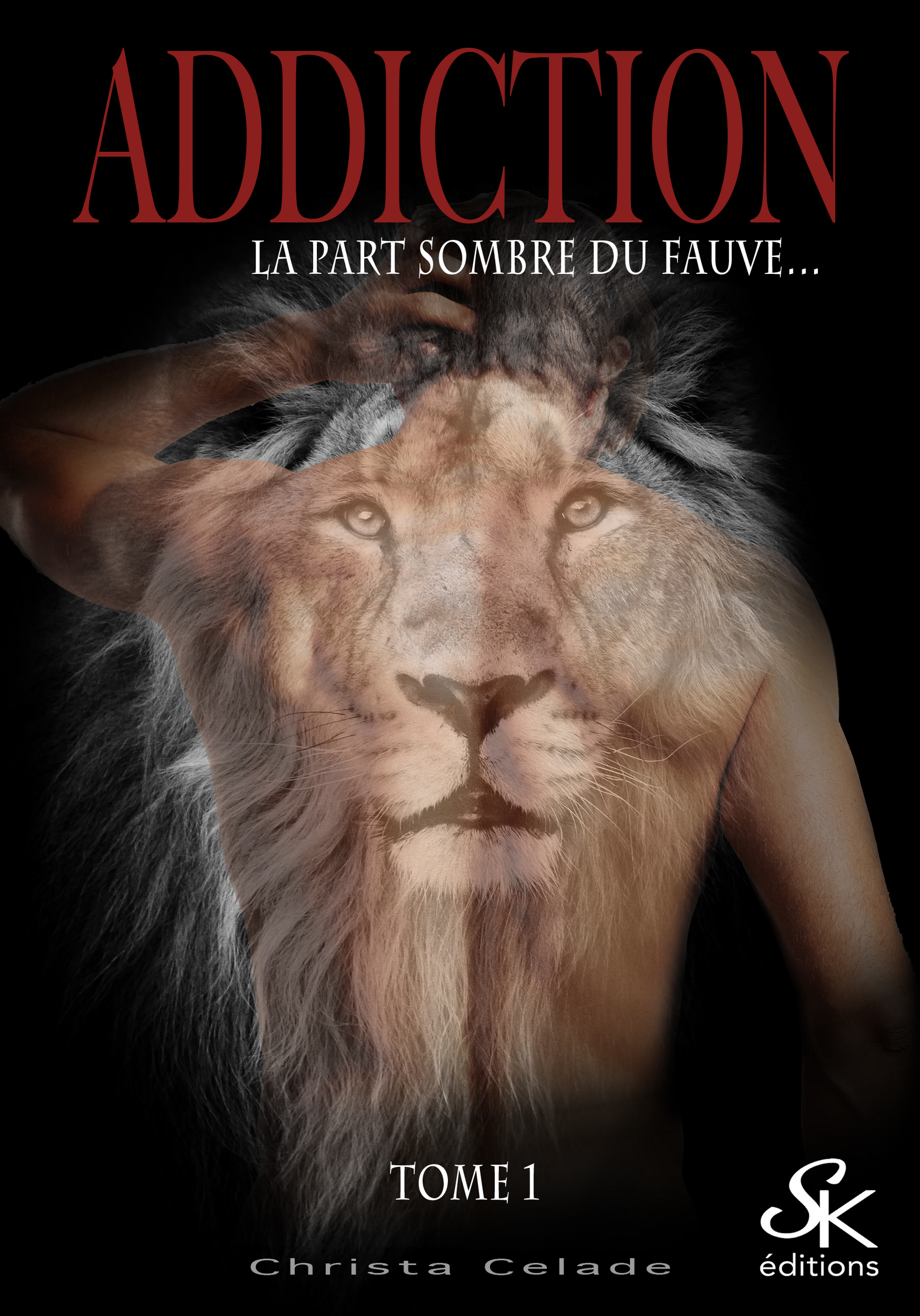 Addiction 1 : La part sombre du fauve de Christa Celade